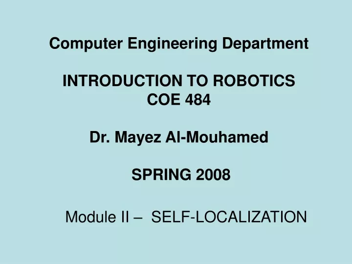 computer engineering department introduction to robotics coe 484 dr mayez al mouhamed spring 2008