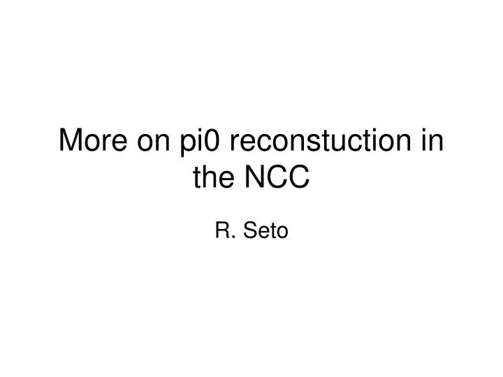 more on pi0 reconstuction in the ncc