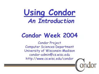 Using Condor  An Introduction Condor Week 2004