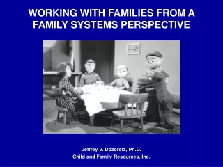 WORKING WITH FAMILIES FROM A FAMILY SYSTEMS PERSPECTIVE