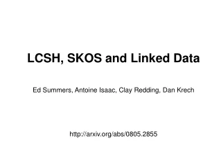 LCSH, SKOS and Linked Data Ed Summers, Antoine Isaac, Clay Redding, Dan Krech