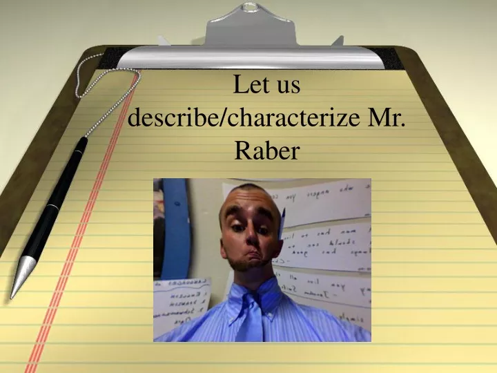 let us describe characterize mr raber