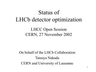 Status of LHCb detector optimization LHCC Open Session CERN, 27 November 2002