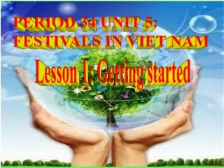 PERIOD 34 UNIT 5: FESTIVALS IN VIET NAM