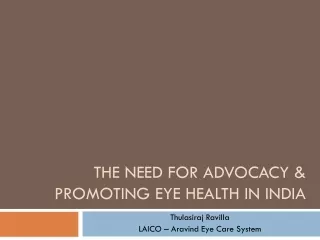 The need for  Advocacy &amp;  Promoting  Eye Health in India