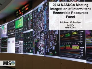2013 NASUCA Meeting  Integration of Intermittent Renewable Resources Panel Michael McMullen MISO