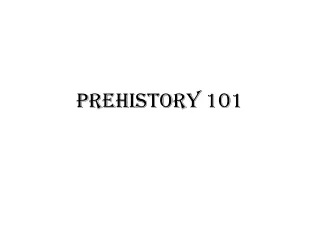 Prehistory 101