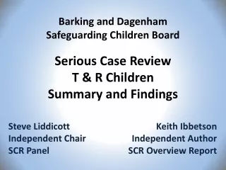 Steve Liddicott	Keith  Ibbetson Independent Chair	Independent Author SCR Panel	SCR Overview Report