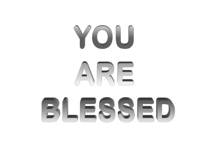 you are blessed