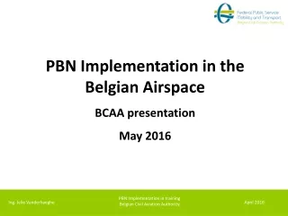 PBN Implementation in the Belgian Airspace BCAA presentation  May 2016