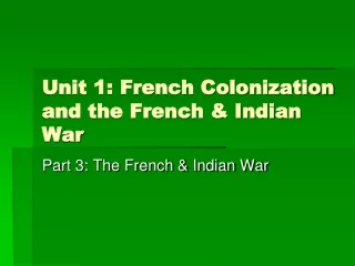 Unit 1: French Colonization and the French &amp; Indian War