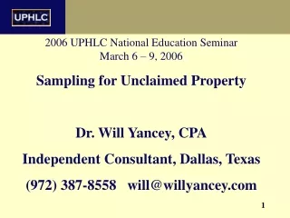 2006 UPHLC National Education Seminar  March 6 – 9, 2006 Sampling for Unclaimed Property