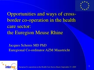 Jacques Scheres MD PhD Euregional Co-ordinator AZM Maastricht