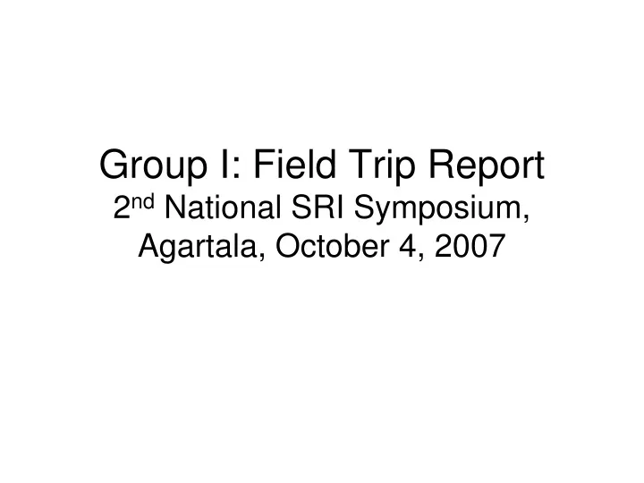 group i field trip report 2 nd national sri symposium agartala october 4 2007
