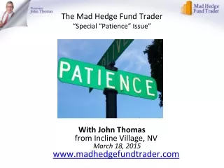 The Mad Hedge Fund Trader “Special “Patience” Issue”
