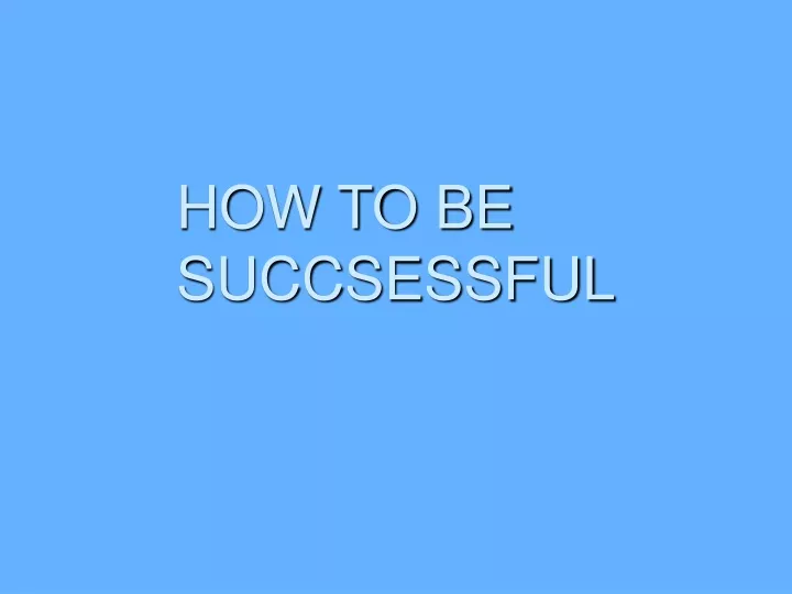 how to be succsessful