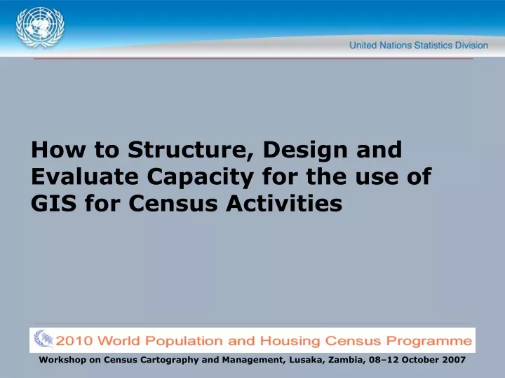 how to structure design and evaluate capacity for the use of gis for census activities