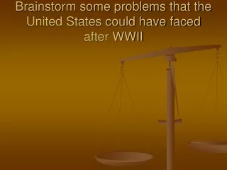 Brainstorm some problems that the United States could have faced after WWII