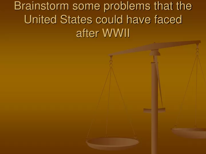 brainstorm some problems that the united states could have faced after wwii