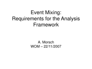 Event Mixing: Requirements for the Analysis Framework A. Morsch WOM – 22/11/2007