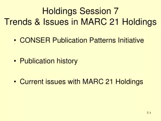 Holdings Session 7 Trends &amp; Issues in MARC 21 Holdings