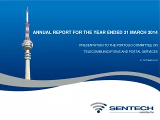 ANNUAL REPORT FOR THE YEAR ENDED 31 MARCH 2014 PRESENTATION TO THE PORTOLIO COMMITTEE ON