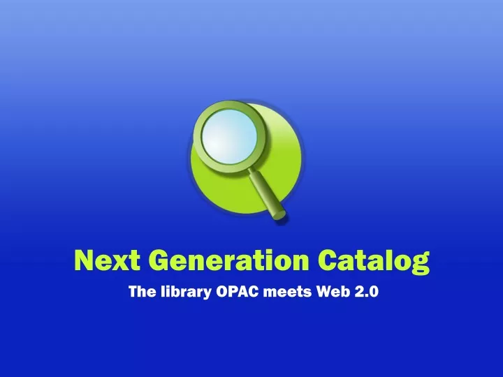 next generation catalog the library opac meets web 2 0