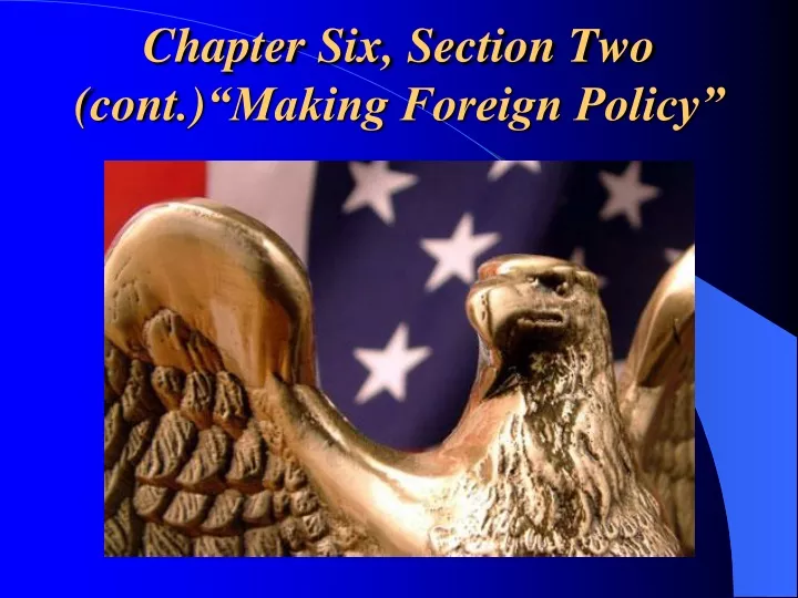 chapter six section two cont making foreign policy
