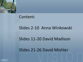 Content:   Slides 2-10  Anna Winkowski Slides 11-20 David Madison Slides 21-26 David Mishler