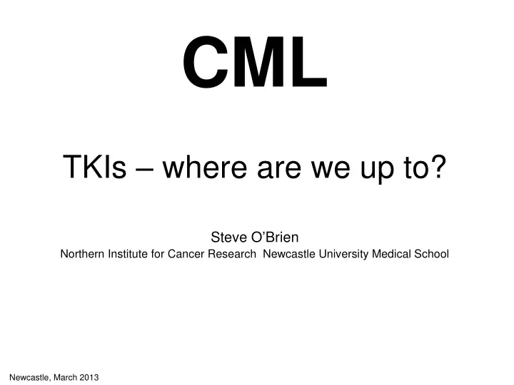 cml tkis where are we up to steve o brien
