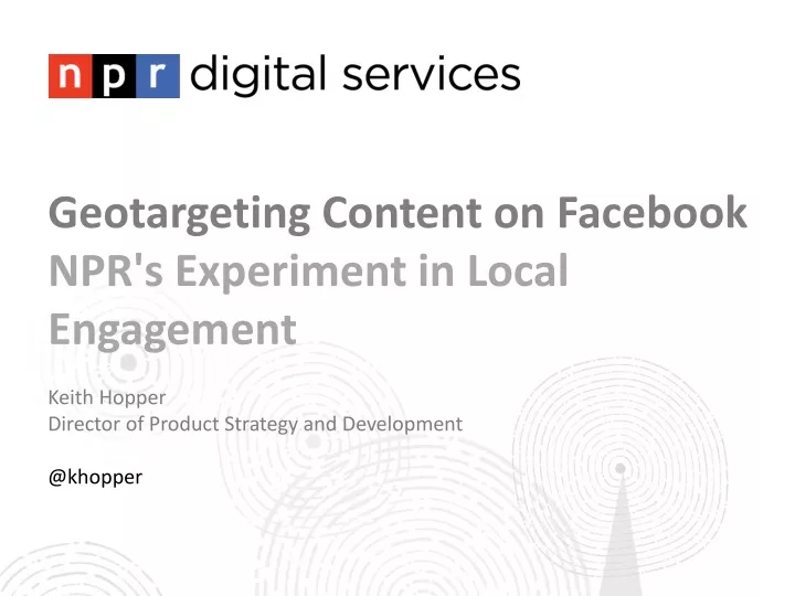 geotargeting content on facebook npr s experiment