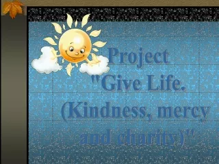 Project &quot;Give Life. (Kindness, mercy  and charity)&quot;
