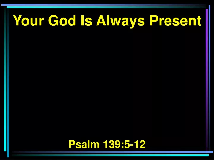 your god is always present psalm 139 5 12