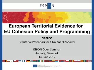 GREECO Territorial Potentials for a Greener Economy ESPON Open Seminar Aalborg, Denmark