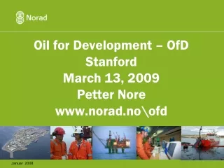 Oil for Development – OfD Stanford March 13, 2009 Petter Nore norad.no\ofd
