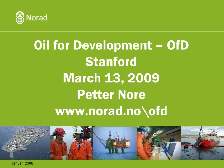 oil for development ofd stanford march 13 2009 petter nore www norad no ofd