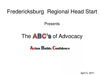 Fredericksburg  Regional Head Start Presents The              of Advocacy