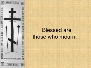 Blessed are  those who mourn…
