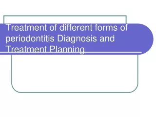 Treatment of different forms of periodontitis Diagnosis and Treatment Planning