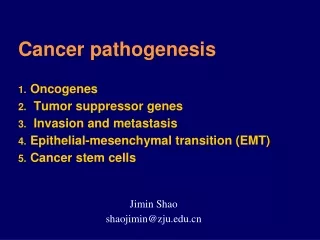 Cancer pathogenesis Oncogenes   Tumor suppressor genes  Invasion and metastasis
