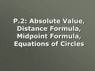 P.2: Absolute Value, Distance Formula, Midpoint Formula, Equations of Circles