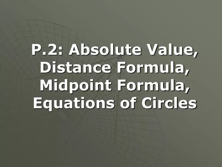 p 2 absolute value distance formula midpoint formula equations of circles