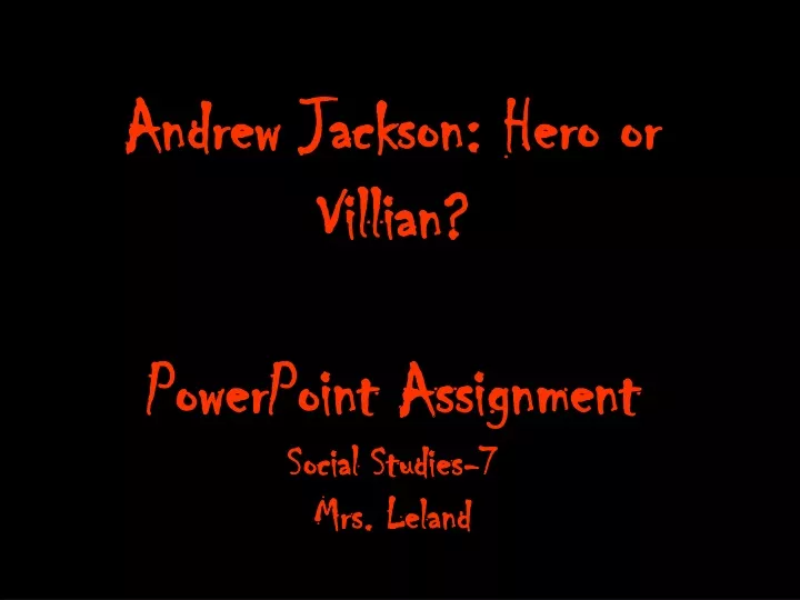 andrew jackson hero or villian powerpoint assignment social studies 7 mrs leland