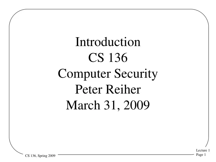 introduction cs 136 computer security peter reiher march 31 2009
