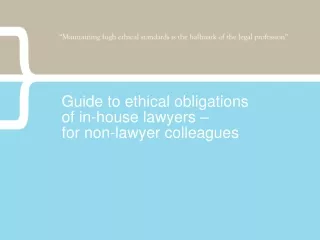 Guide to ethical obligations  of in-house lawyers –  for non-lawyer colleagues