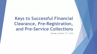 Keys to Successful Financial Clearance, Pre-Registration, and Pre-Service Collections