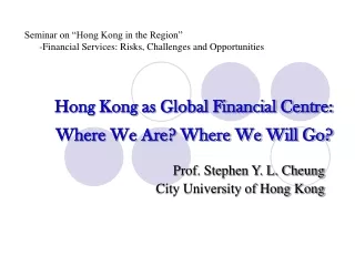 Hong Kong as Global Financial Centre: Where We Are? Where We Will Go?