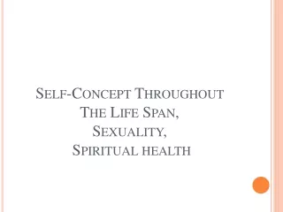 Self-Concept  Throughout  The Life Span,  Sexuality,  Spiritual health