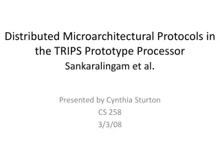 Distributed  Microarchitectural  Protocols in the TRIPS Prototype Processor Sankaralingam  et al .