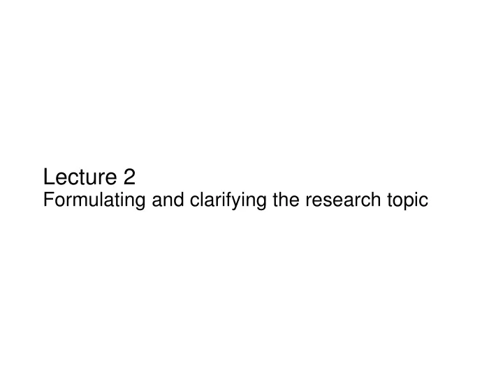 lecture 2 formulating and clarifying the research topic